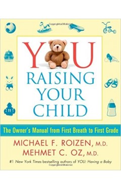 YOU: Raising Your Child - The Owner's Manual from First Breath to First Grade